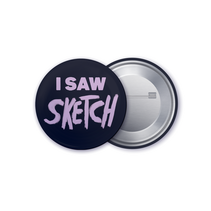 I Saw Sketch Button - Pinback Buttons