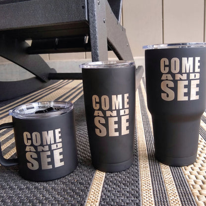 "Come and See" Stainless Steel Tumbler or Mug