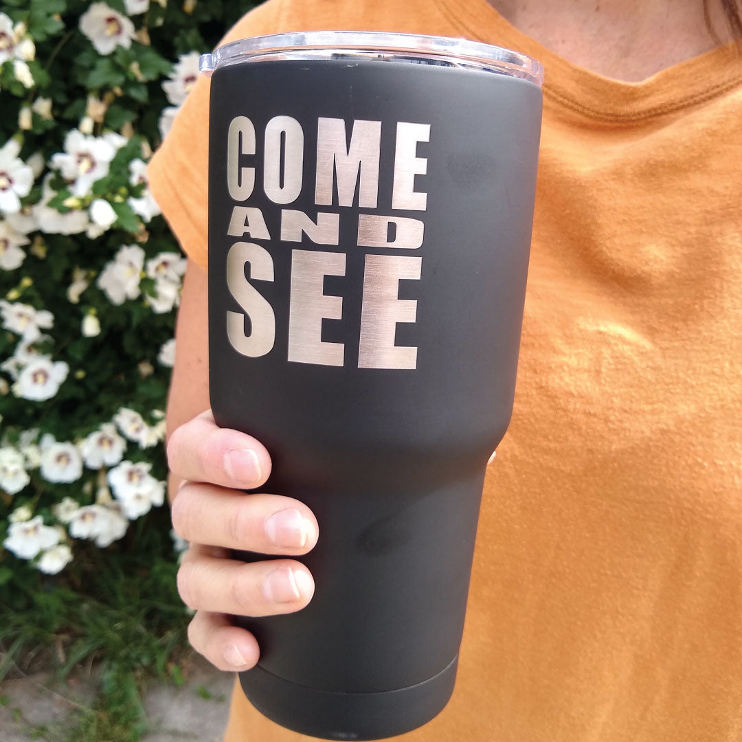 "Come and See" Stainless Steel Tumbler or Mug