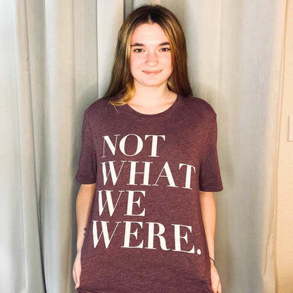 "Not What We Were" T-Shirt