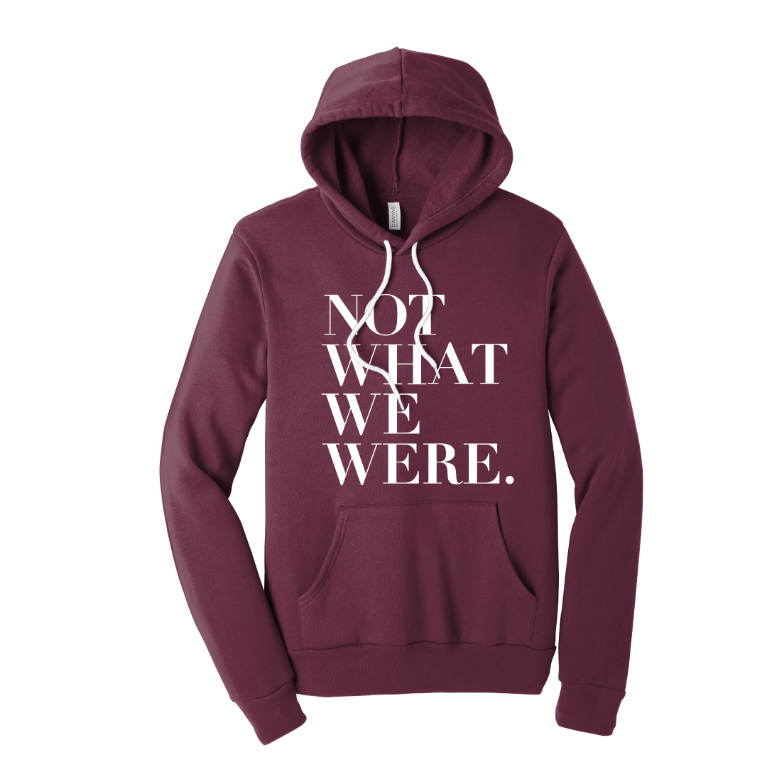"Not What We Were" Hoodie