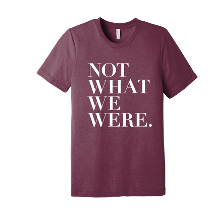 "Not What We Were" T-Shirt